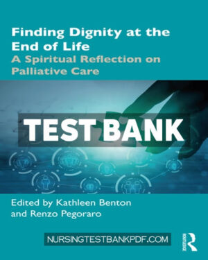 Test Bank for Finding Dignity at the End of Life 1st Edition by Benton