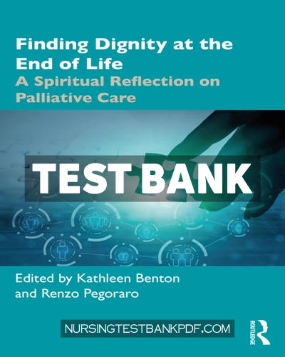 9781000172911-TEST-BANK Test Bank for Finding Dignity at the End of Life 1st Edition by Benton