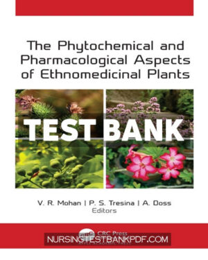 Test Bank for The Phytochemical and Pharmacological Aspects of Ethnomedicinal Plants 1st Edition by Mohan