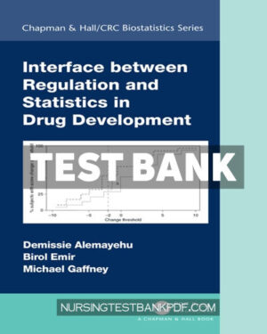 Test Bank for Interface between Regulation and Statistics in Drug Development 1st Edition by Alemayehu