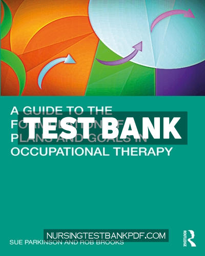 9781000262315-TEST-BANK Test Bank for A Guide to the Formulation of Plans and Goals in Occupational Therapy 1st Edition by Parkinson