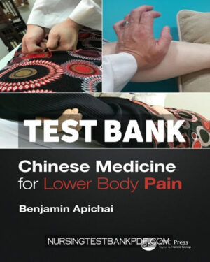 Test Bank for Chinese Medicine for Lower Body Pain 1st Edition by Apichai