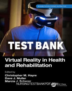 Test Bank for Virtual Reality in Health and Rehabilitation 1st Edition by Hayre