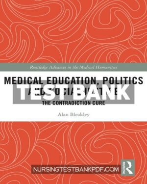 Test Bank for Medical Education Politics and Social Justice 1st Edition by Bleakley