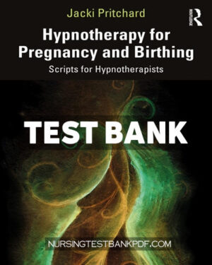 Test Bank for Hypnotherapy for Pregnancy and Birthing 1st Edition by Pritchard