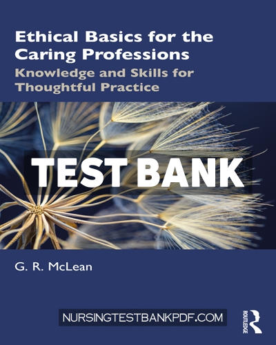 9781000434583-TEST-BANK Test Bank for Ethical Basics for the Caring Professions 1st Edition by McLean