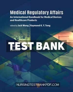 Test Bank for Medical Regulatory Affairs 3rd Edition by Wong