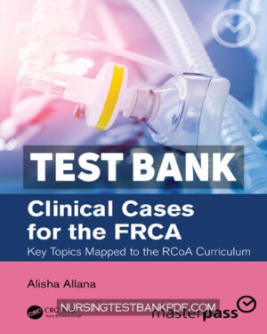 Test Bank for Clinical Cases for the FRCA 1st Edition by Allana