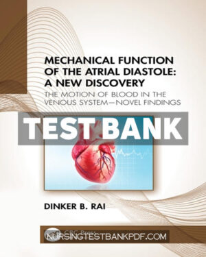 Test Bank for Mechanical Function of the Atrial Diastole - A New Discovery 1st Edition by Rai