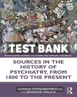 Test Bank for Sources in the History of Psychiatry from 1800 to the Present 1st Edition by CRC Press
