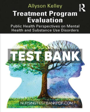 Test Bank for Treatment Program Evaluation 1st Edition by Kelley