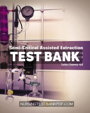 Test Bank for Semi Critical Assisted Extraction 1st Edition by Chavez-Gil
