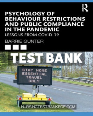Test Bank for Psychology of Behaviour Restrictions and Public Compliance in the Pandemic 1st Edition by Gunter