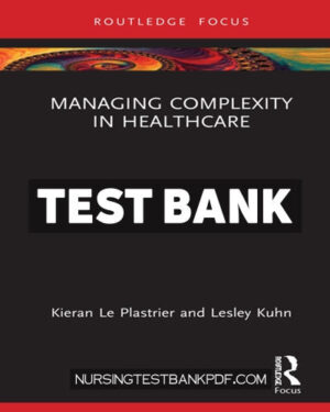 Test Bank for Managing Complexity in Healthcare 1st Edition by Kuhn