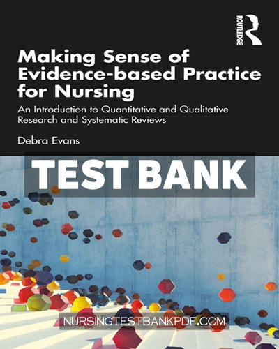 9781000642551-TEST-BANK Test Bank for Making Sense of Evidence based Practice for Nursing 1st Edition by Evans