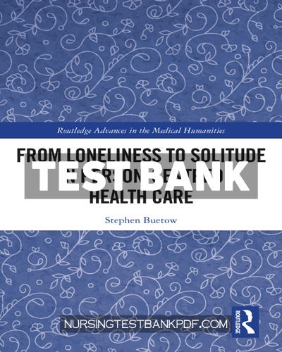 9781000645392-TEST-BANK Test Bank for From Loneliness to Solitude in Person centred Health Care 1st Edition by Buetow
