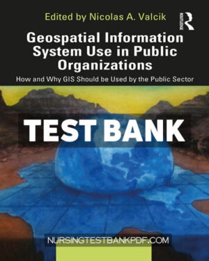Test Bank for Geospatial Information System Use in Public Organizations 1st Edition by Valcik