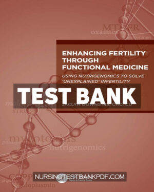 Test Bank for Enhancing Fertility through Functional Medicine 1st Edition by Downs