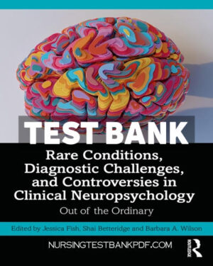 Test Bank for Rare Conditions Diagnostic Challenges and Controversies in Clinical Neuropsychology 1st Edition by CRC Press