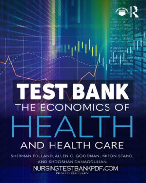 Test Bank for The Economics of Health and Health Care 9th Edition by Folland