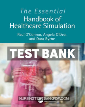 Test Bank for The Essential Handbook of Healthcare Simulation 1st Edition by O'Connor
