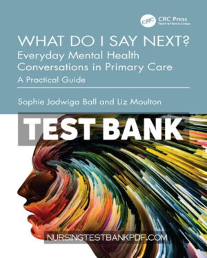 Test Bank for What do I say next? Everyday Mental Health Conversations in Primary Care 1st Edition by Ball