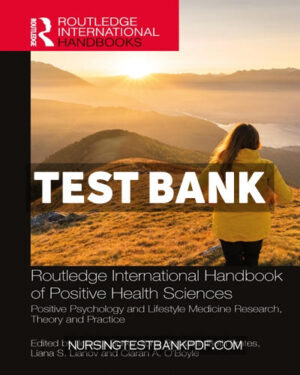 Test Bank for Routledge International Handbook of Positive Health Sciences 1st Edition by CRC Press