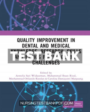 Test Bank for Quality Improvement in Dental and Medical Knowledge Research Skills and Ethics Facing Global Challenges 1st Edition by Widyarman