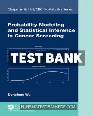 Test Bank for Probability Modeling and Statistical Inference in Cancer Screening 1st Edition by Wu
