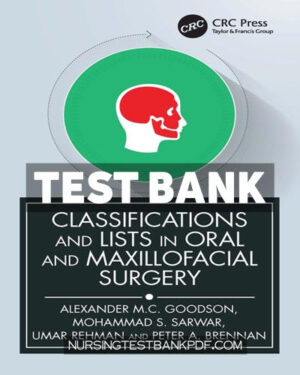 Test Bank for Classifications and Lists in Oral and Maxillofacial Surgery 1st Edition by Goodson