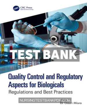Test Bank for Quality Control and Regulatory Aspects for Biologicals 1st Edition by Misra