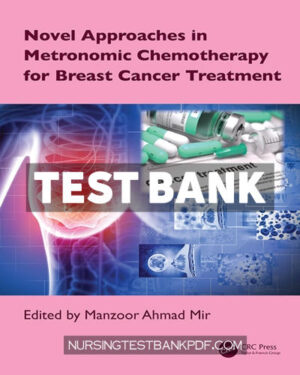 Test Bank for Novel Approaches in Metronomic Chemotherapy for Breast Cancer Treatment 1st Edition by CRC Press