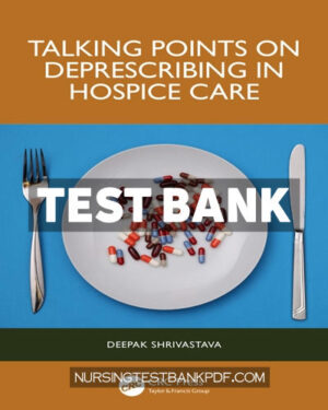 Test Bank for Talking Points on Deprescribing in Hospice Care 1st Edition by Shrivastava