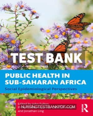 Test Bank for Public Health in Sub Saharan Africa 1st Edition by CRC Press