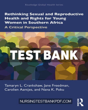 Test Bank for Rethinking Sexual and Reproductive Health and Rights for Young Women in Southern Africa 1st Edition by Crankshaw