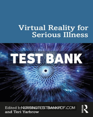 Test Bank for Virtual Reality for Serious Illness 1st Edition by Benton