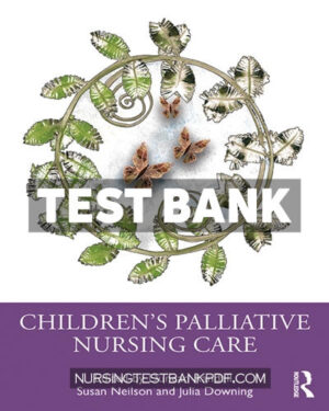 Test Bank for Childrens Palliative Nursing Care 1st Edition by CRC Press