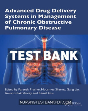 Test Bank for Advanced Drug Delivery Systems in Management of Chronic Obstructive Pulmonary Disease 1st Edition by CRC Press