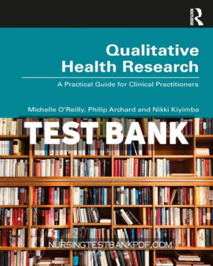 Test Bank for Qualitative Health Research 1st Edition by O' Reilly