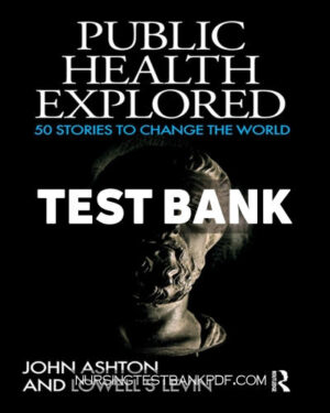 Test Bank for Public Health Explored 1st Edition by Ashton