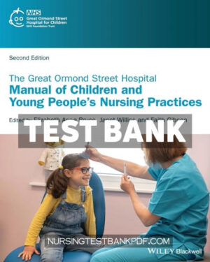 Test Bank for The Great Ormond Street Hospital Manual of Children and Young Peoples Nursing Practices 2nd Edition by Bruce