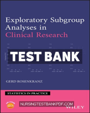 Test Bank for Exploratory Subgroup Analyses in Clinical Research 1st Edition by Rosenkranz