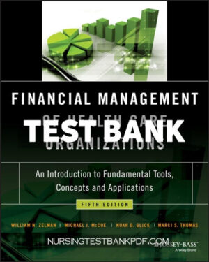 Test Bank for Financial Management of Health Care Organizations 5th Edition by Zelman