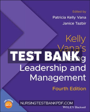 Test Bank for Kelly Vanas Nursing Leadership and Management 4th Edition by Vana