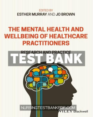 Test Bank for The Mental Health and Wellbeing of Healthcare Practitioners 1st Edition by Murray