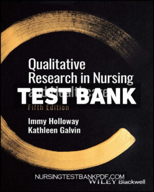 Test Bank for Qualitative Research in Nursing and Healthcare 5th Edition by Holloway