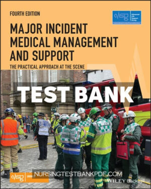Test Bank for Major Incident Medical Management and Support - The Practical Approach at the Scene 4th Edition by Advanced Life Support Group (ALSG)