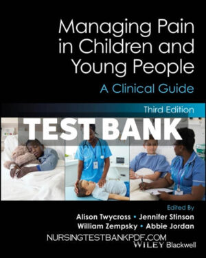 Test Bank for Managing Pain in Children and Young People 3rd Edition by Twycross