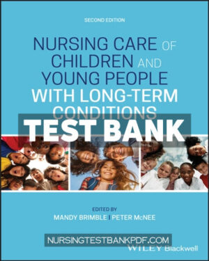 Test Bank for Nursing Care of Children and Young People with Long Term Conditions 2nd Edition by Brimble
