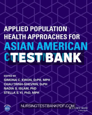 Test Bank for Applied Population Health Approaches for Asian American Communities 2nd Edition by Kwon